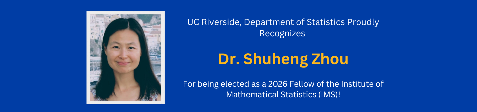 Dr. Shuheng Zhou is elected as a 2026 Fellow of the Institute of Mathematical Statistics 